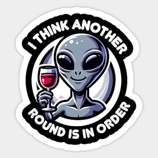 Think Another Round Is In Order - Happy Alien with Wine Sticker